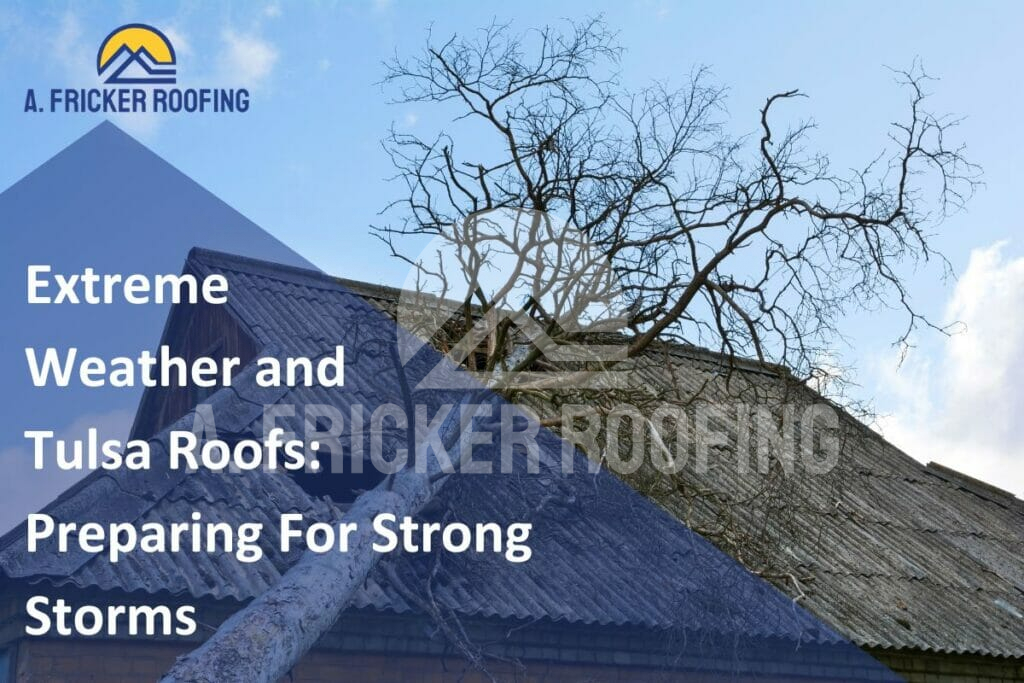 Extreme weather and tulsa roofs: preparing for strong storms