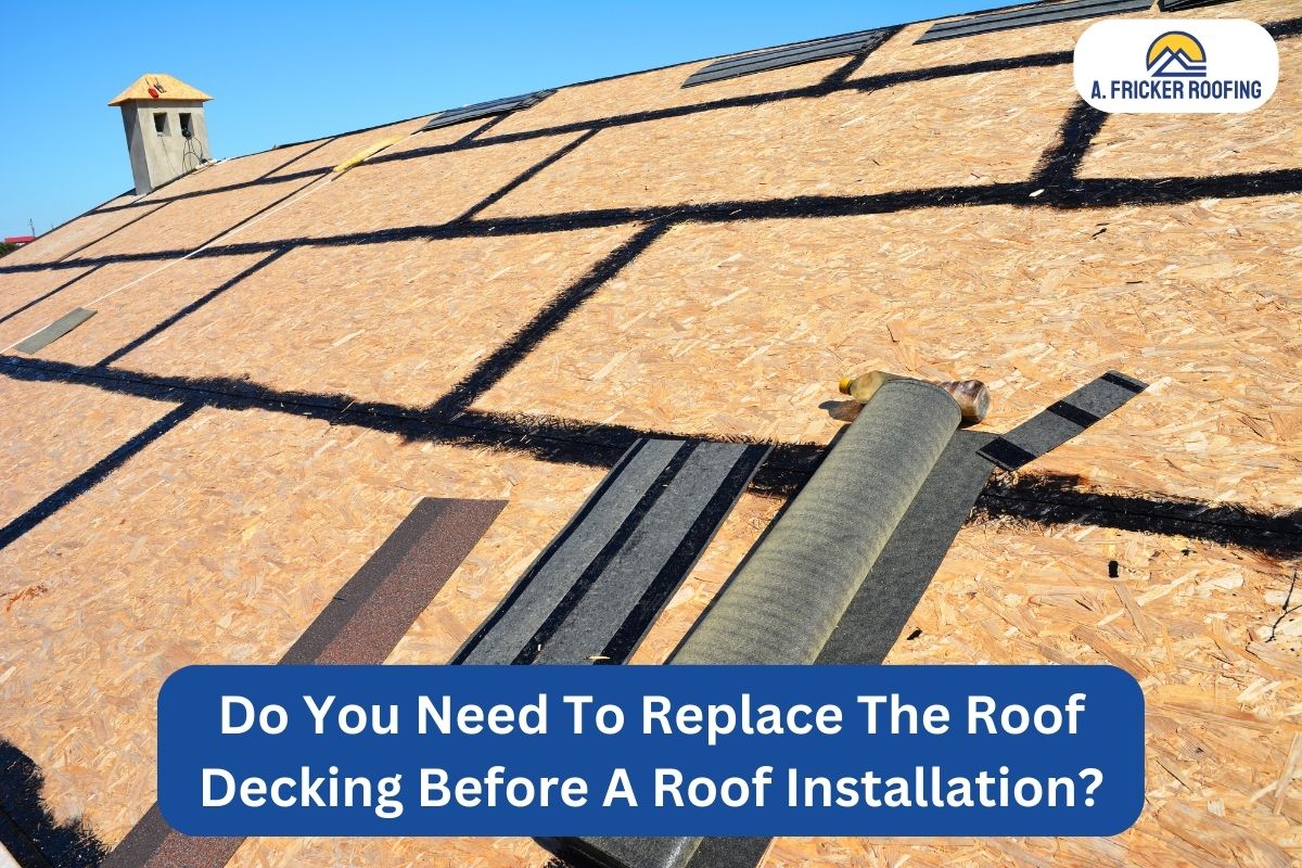 Do You Need To Replace The Roof Decking Before A Roof Installation?