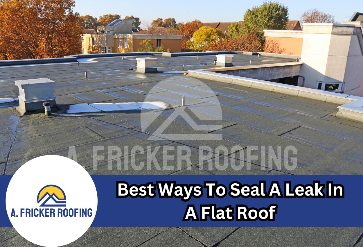 Best Ways To Seal A Leak In A Flat Roof