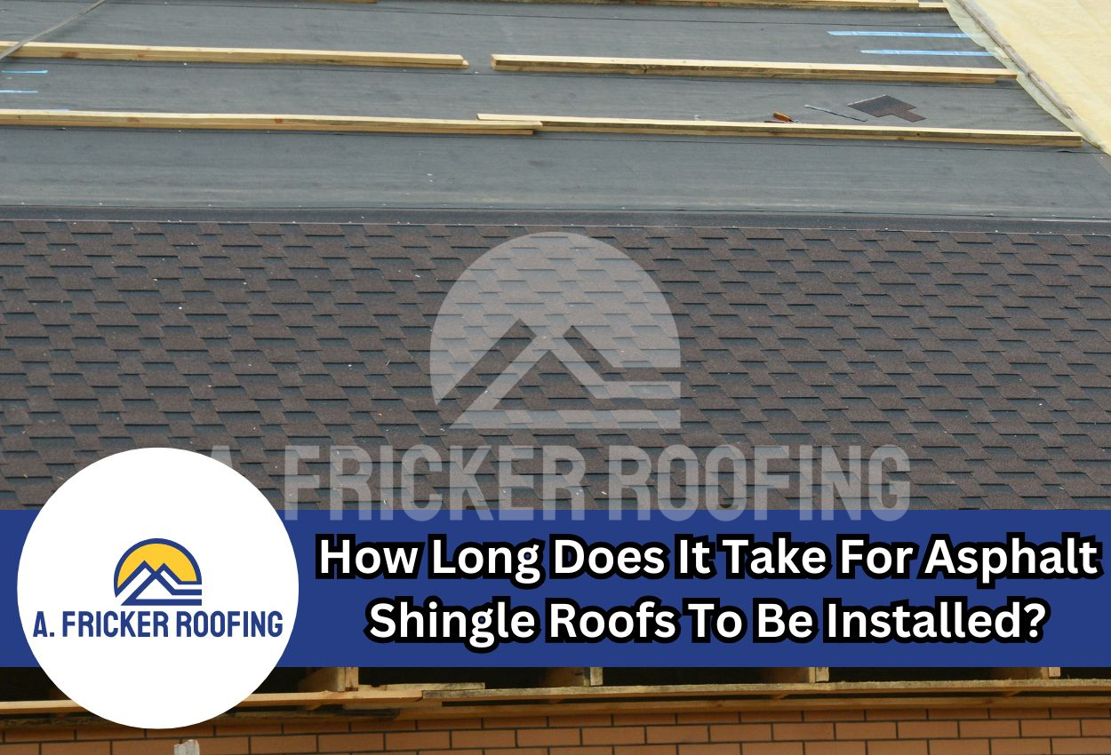 How Long Does It Take For Asphalt Shingle Roofs To Be Installed