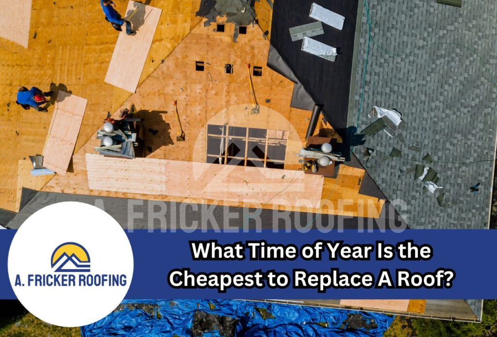 What time of year is the cheapest to replace a roof