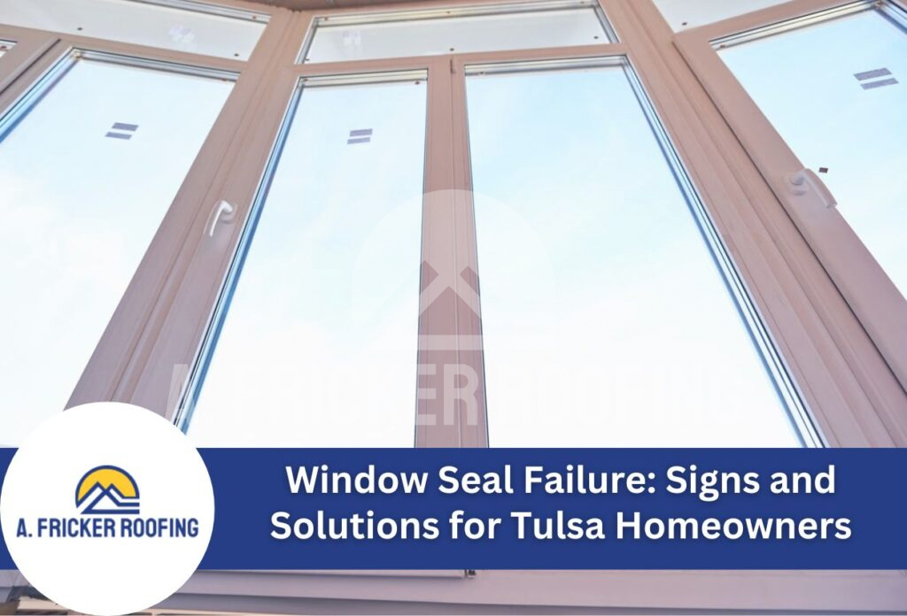 Window seal failure: signs and solutions for tulsa homeowners