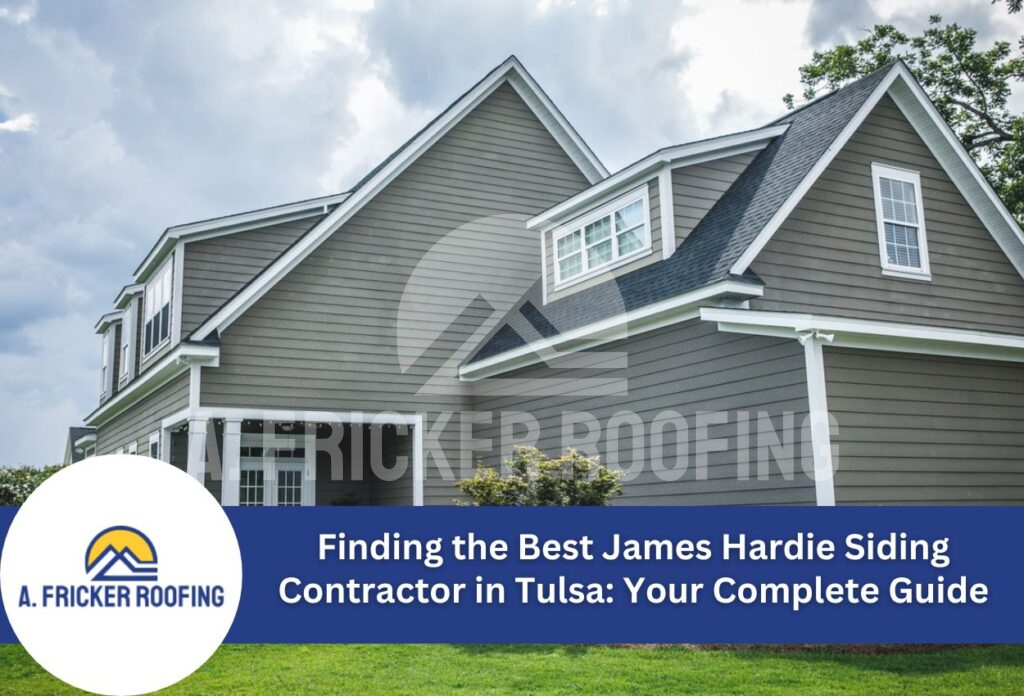 Finding the best james hardie siding contractor in tulsa: your complete guide
