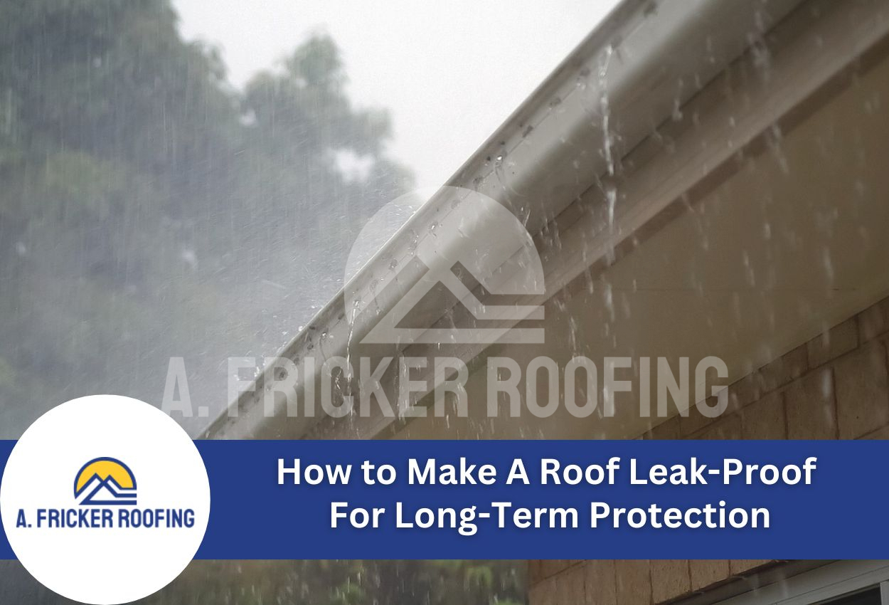 How to Make a Roof Leak-Proof for Long-Term Protection